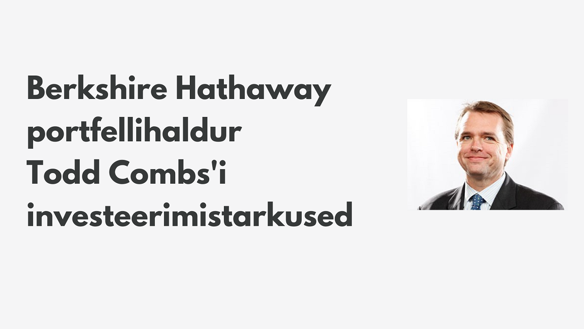 Berkshire Hathaway portfellihaldur Todd Combs'i investeerimistarkused
